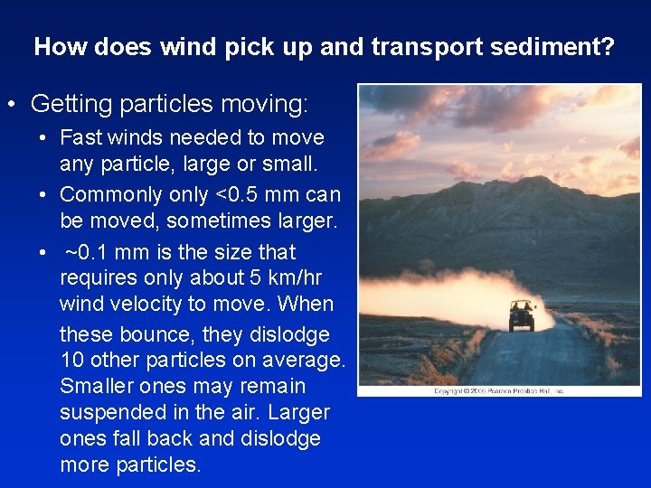 How does wind pick up and transport sediment? • Getting particles moving: • Fast