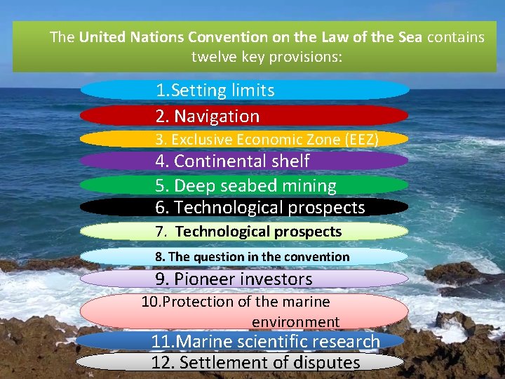 The United Nations Convention on the Law of the Sea contains twelve key provisions: