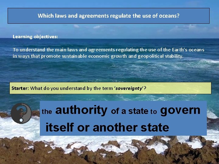 Which laws and agreements regulate the use of oceans? Learning objectives: To understand the