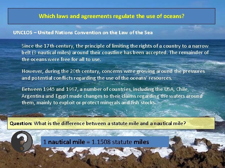 Which laws and agreements regulate the use of oceans? UNCLOS – United Nations Convention