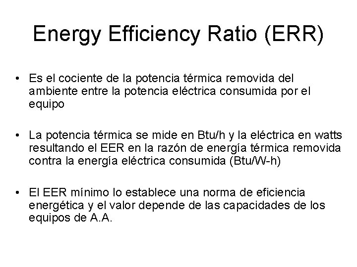 Energy Efficiency Ratio (ERR) • Es el cociente de la potencia térmica removida del