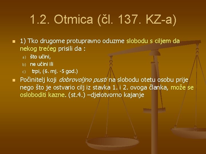 1. 2. Otmica (čl. 137. KZ-a) n 1) Tko drugome protupravno oduzme slobodu s