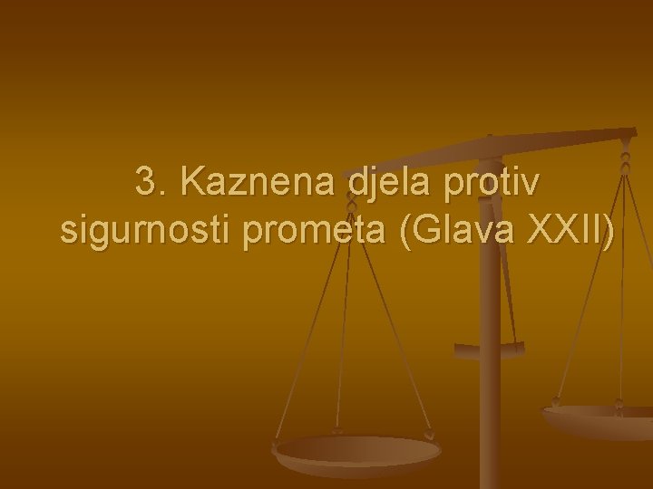 3. Kaznena djela protiv sigurnosti prometa (Glava XXII) 