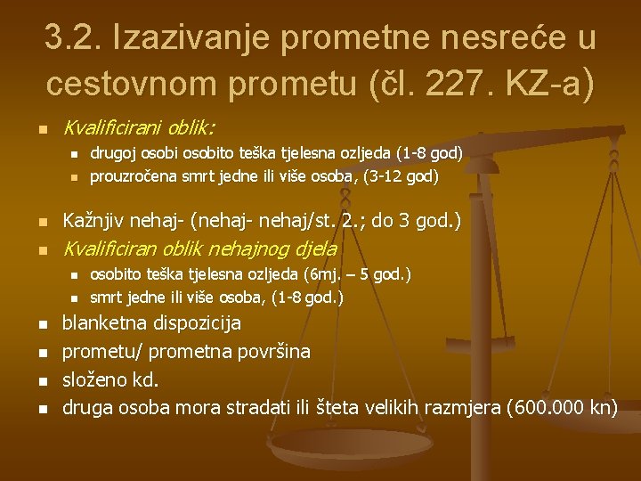 3. 2. Izazivanje prometne nesreće u cestovnom prometu (čl. 227. KZ-a) n Kvalificirani oblik: