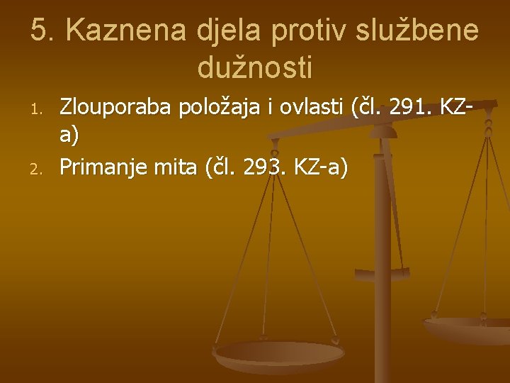 5. Kaznena djela protiv službene dužnosti 1. 2. Zlouporaba položaja i ovlasti (čl. 291.