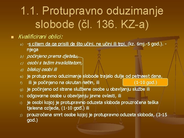 1. 1. Protupravno oduzimanje slobode (čl. 136. KZ-a) n Kvalificirani oblici: a) b) c)