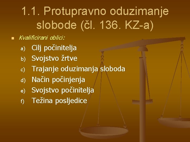 1. 1. Protupravno oduzimanje slobode (čl. 136. KZ-a) n Kvalificirani oblici: a) b) c)