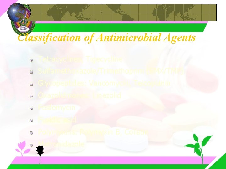 Classification of Antimicrobial Agents Tetracyclines, Tigecycline Sulfamethoxazole/Trimethoprim (SMX/TMP) Glycopeptides: Vancomycin, Teicoplanin Oxazolidinones: Linezolid Fosfomycin