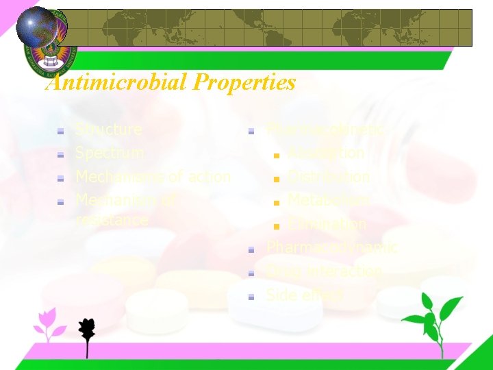 Antimicrobial Properties Structure Spectrum Mechanisms of action Mechanism of resistance Pharmacokinetic Absorption Distribution Metabolism