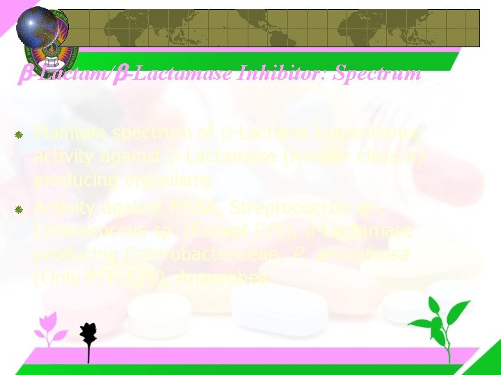  -Lactam/ -Lactamase Inhibitor: Spectrum Maintain spectrum of -Lactams but enhance activity against -Lactamase