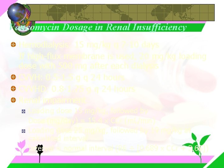 Vancomycin Dosage in Renal Insufficiency Hemodialysis: 15 mg/kg q 7 -10 days If high-flux