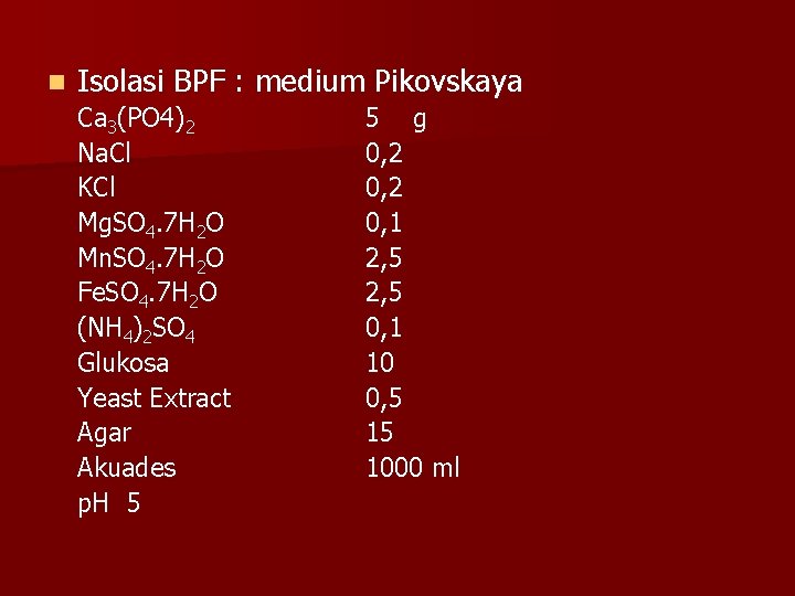 n Isolasi BPF : medium Pikovskaya Ca 3(PO 4)2 Na. Cl KCl Mg. SO