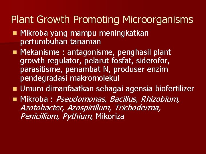 Plant Growth Promoting Microorganisms n n Mikroba yang mampu meningkatkan pertumbuhan tanaman Mekanisme :