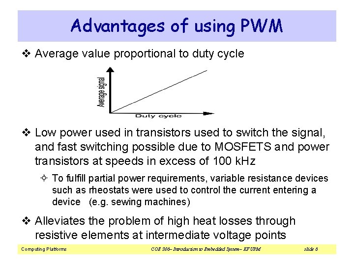 Advantages of using PWM v Average value proportional to duty cycle v Low power