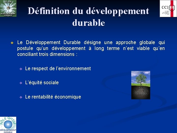Définition du développement durable v Le Développement Durable désigne une approche globale qui postule