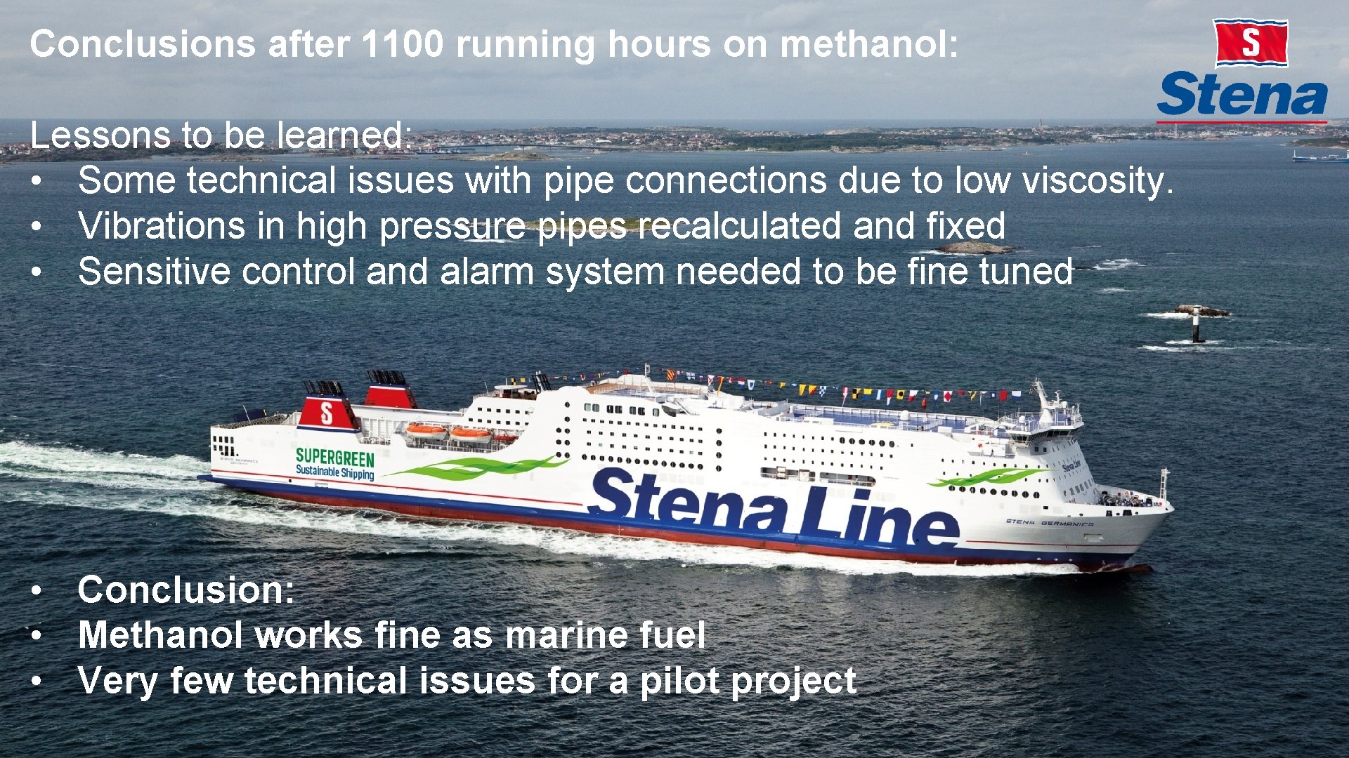 Conclusions after 1100 running hours on methanol: Lessons to be learned: • Some technical