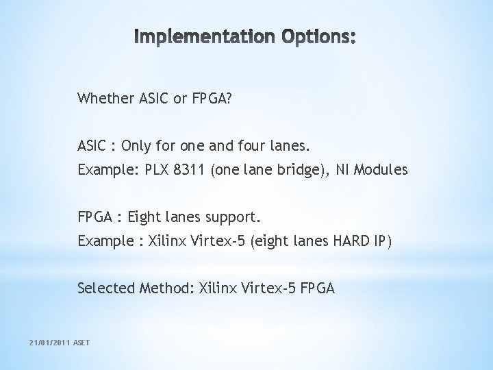 Whether ASIC or FPGA? ASIC : Only for one and four lanes. Example: PLX