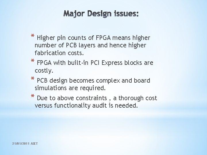 * Higher pin counts of FPGA means higher number of PCB layers and hence