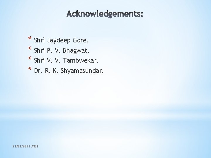 * Shri Jaydeep Gore. * Shri P. V. Bhagwat. * Shri V. V. Tambwekar.