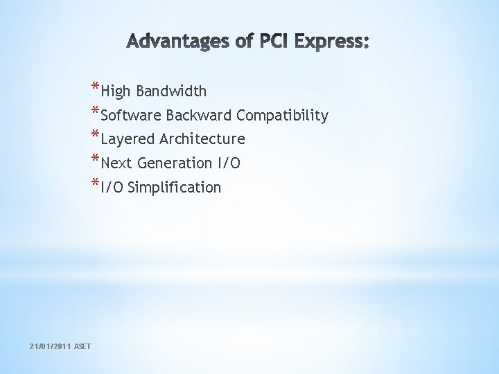 *High Bandwidth *Software Backward Compatibility *Layered Architecture *Next Generation I/O *I/O Simplification 21/01/2011 ASET