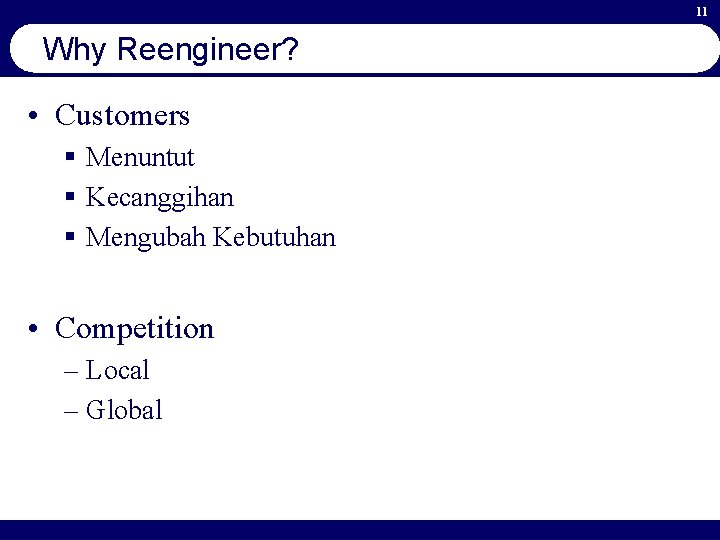 11 Why Reengineer? • Customers § Menuntut § Kecanggihan § Mengubah Kebutuhan • Competition