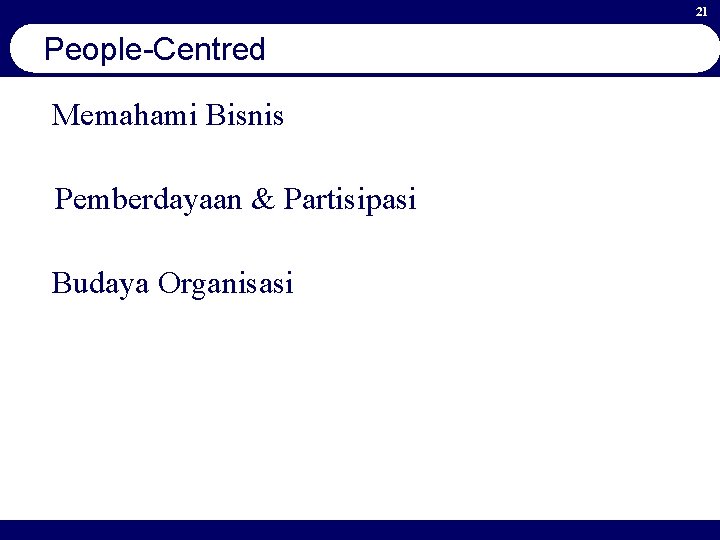 21 People-Centred Memahami Bisnis Pemberdayaan & Partisipasi Budaya Organisasi 