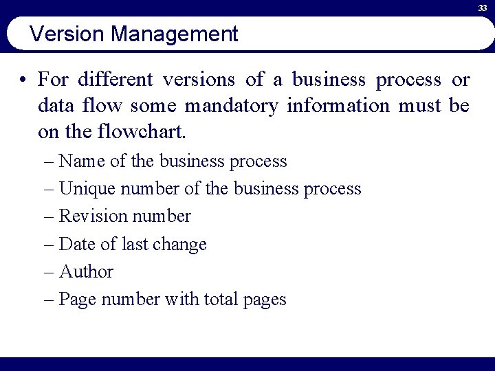 33 Version Management • For different versions of a business process or data flow