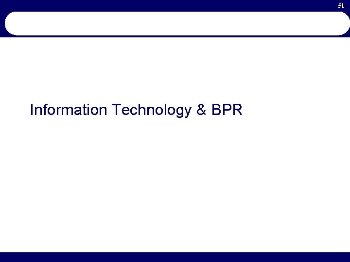 51 Information Technology & BPR 