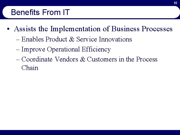 52 Benefits From IT • Assists the Implementation of Business Processes – Enables Product