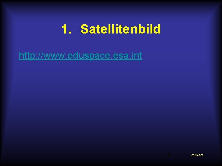 1. Satellitenbild http: //www. eduspace. esa. int 3 21. 11. 2020 