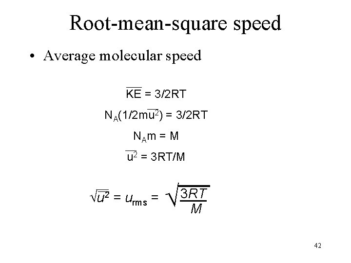 Root-mean-square speed • Average molecular speed KE = 3/2 RT NA(1/2 mu 2) =