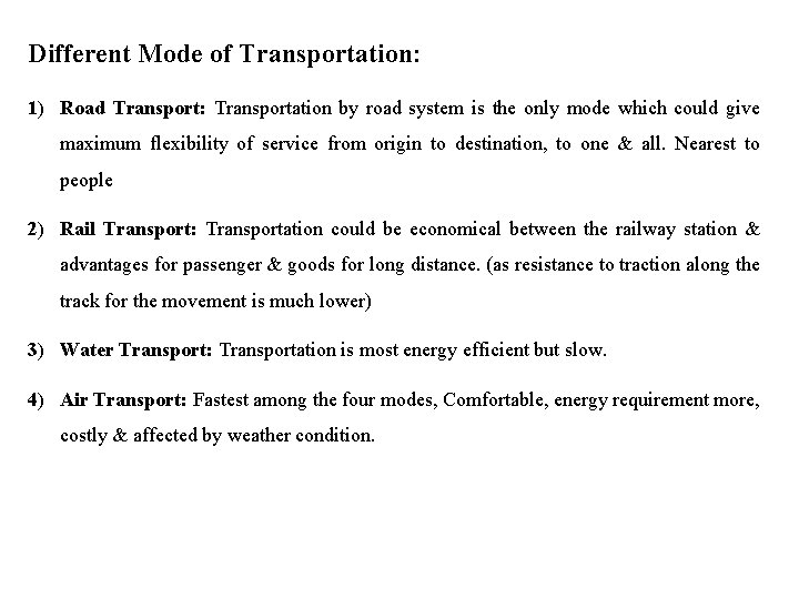 Different Mode of Transportation: 1) Road Transport: Transportation by road system is the only