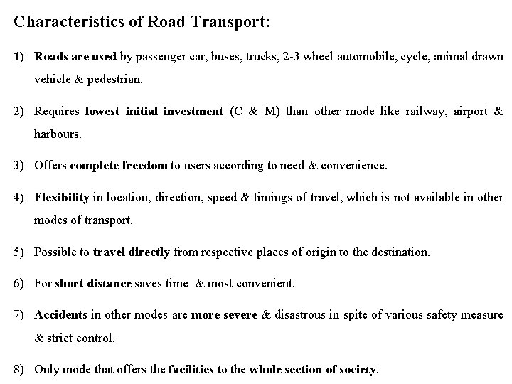 Characteristics of Road Transport: 1) Roads are used by passenger car, buses, trucks, 2