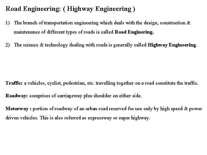 Road Engineering: ( Highway Engineering ) 1) The branch of transportation engineering which deals