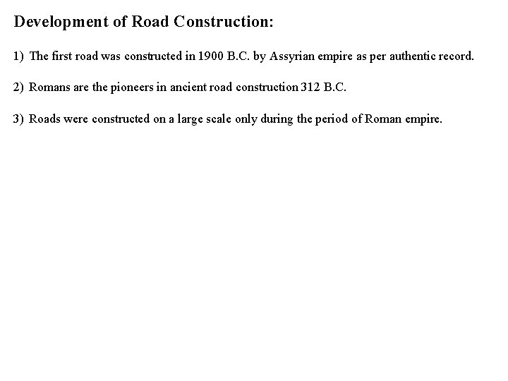 Development of Road Construction: 1) The first road was constructed in 1900 B. C.