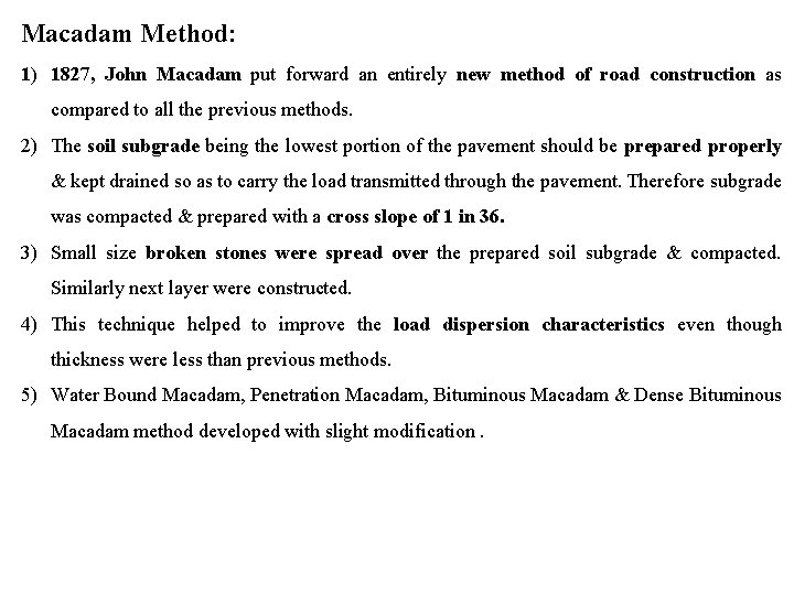 Macadam Method: 1) 1827, John Macadam put forward an entirely new method of road