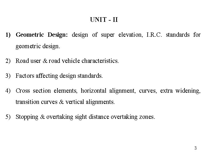 UNIT - II 1) Geometric Design: design of super elevation, I. R. C. standards