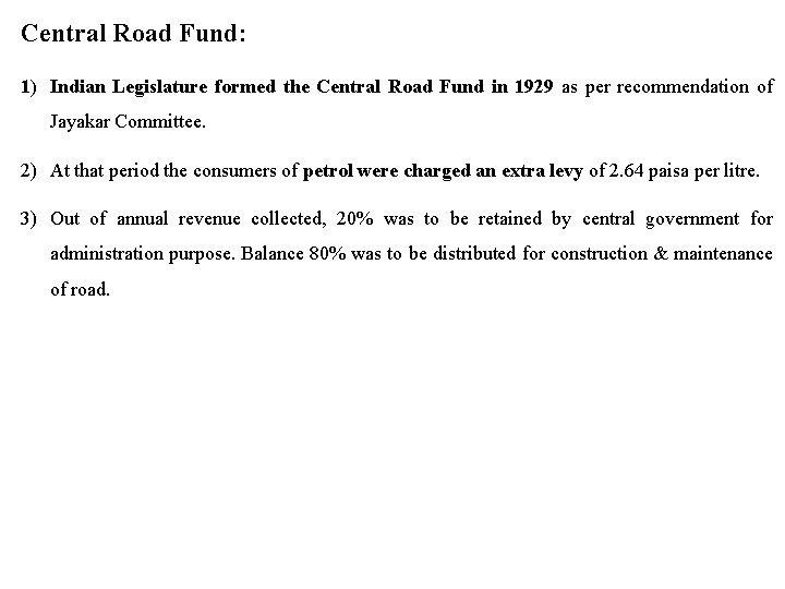 Central Road Fund: 1) Indian Legislature formed the Central Road Fund in 1929 as