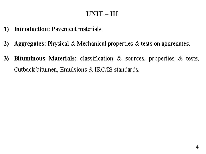 UNIT – III 1) Introduction: Pavement materials 2) Aggregates: Physical & Mechanical properties &