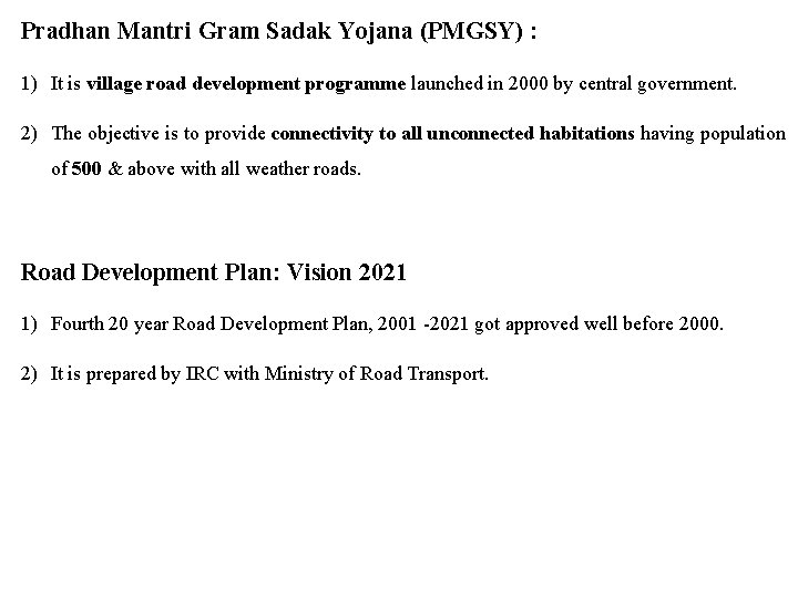 Pradhan Mantri Gram Sadak Yojana (PMGSY) : 1) It is village road development programme