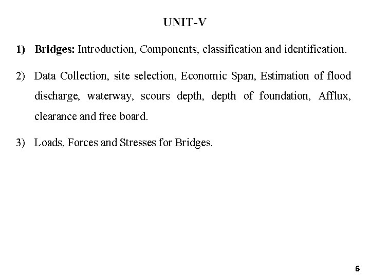 UNIT-V 1) Bridges: Introduction, Components, classification and identification. 2) Data Collection, site selection, Economic