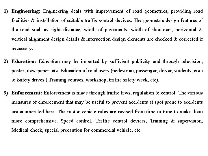 1) Engineering: Engineering deals with improvement of road geometrics, providing road facilities & installation