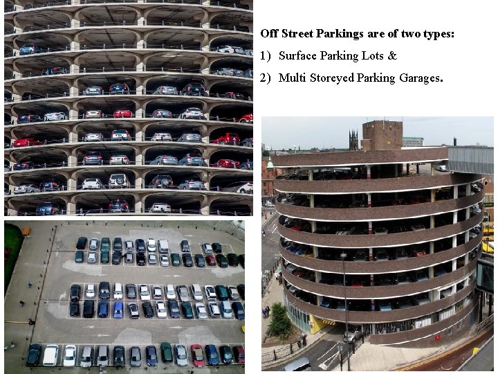 Off Street Parkings are of two types: 1) Surface Parking Lots & 2) Multi