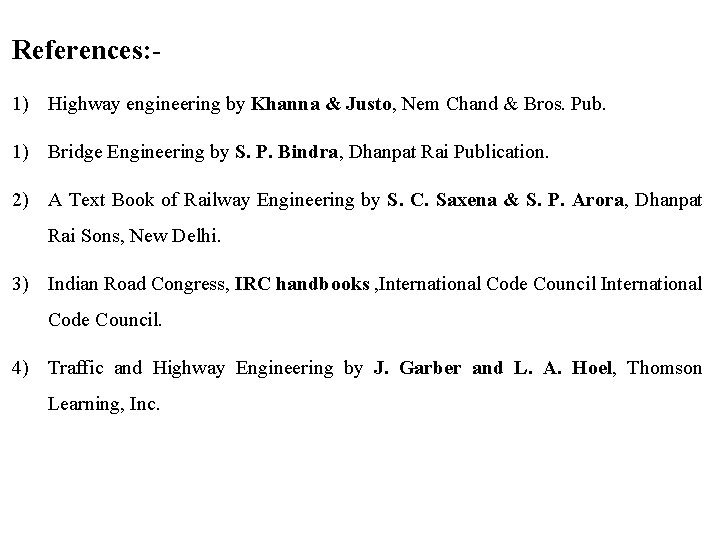 References: 1) Highway engineering by Khanna & Justo, Nem Chand & Bros. Pub. 1)