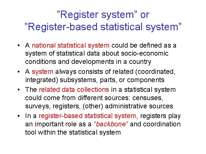 ”Register system” or ”Register-based statistical system” • A national statistical system could be defined