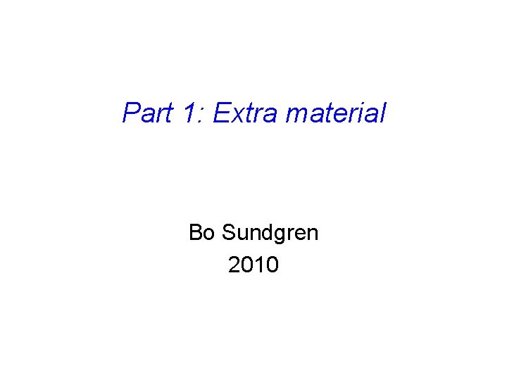 Part 1: Extra material Bo Sundgren 2010 