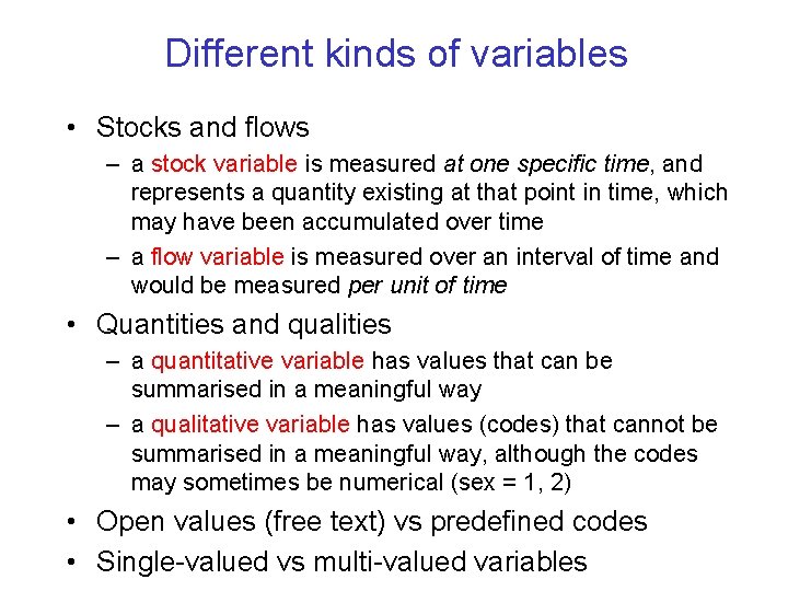 Different kinds of variables • Stocks and flows – a stock variable is measured