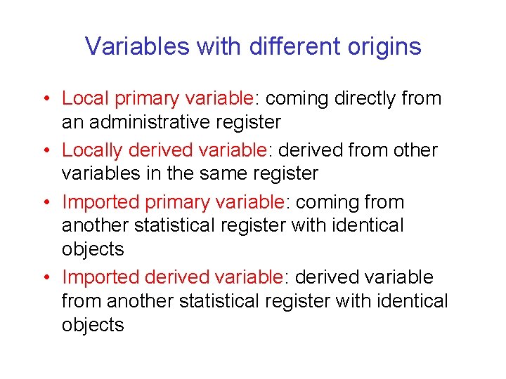 Variables with different origins • Local primary variable: coming directly from an administrative register