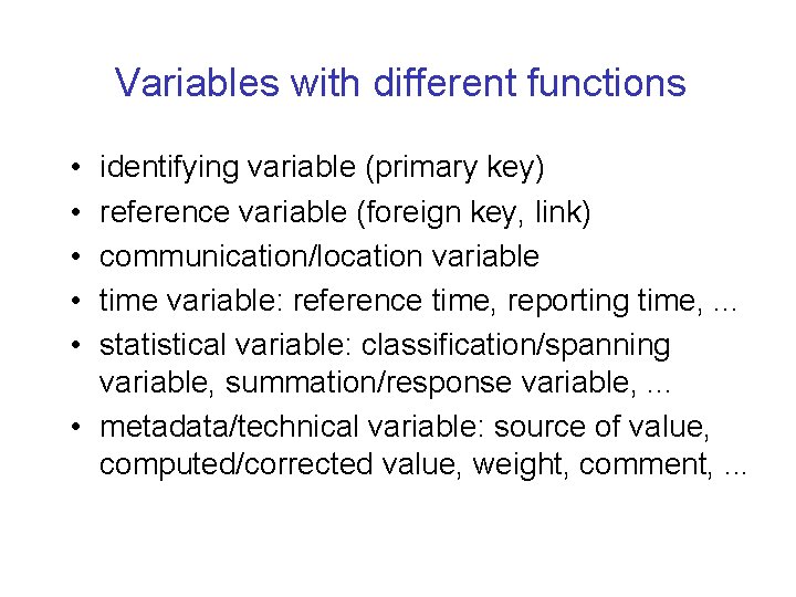 Variables with different functions • • • identifying variable (primary key) reference variable (foreign