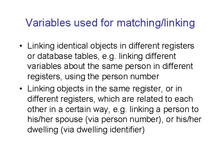 Variables used for matching/linking • Linking identical objects in different registers or database tables,